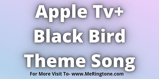 Read more about the article Apple Tv+ Black Bird Theme Song Download