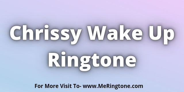 Read more about the article Chrissy Wake Up Ringtone Download