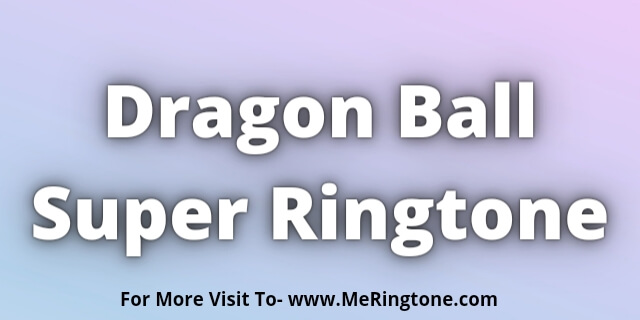 You are currently viewing Dragon Ball Super Ringtone Download