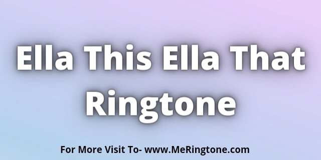 You are currently viewing Ella This Ella That Ringtone Download
