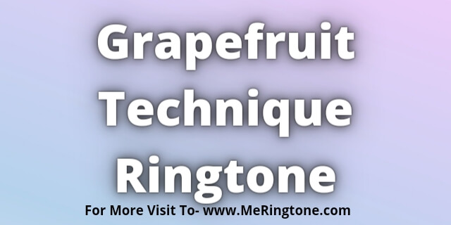 You are currently viewing Grapefruit Technique Ringtone Download