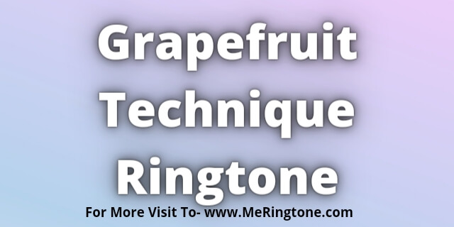 Read more about the article Grapefruit Technique Ringtone Download