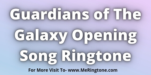 Read more about the article Guardians of The Galaxy Opening Song Ringtone Download