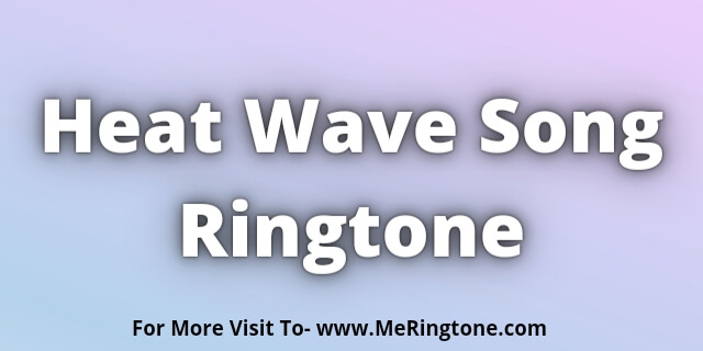 You are currently viewing Heat Wave Song Ringtone Download