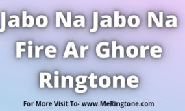 Jabo Na Jabo Na Fire Ar Ghore Ringtone Download
