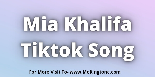 You are currently viewing Mia Khalifa Tiktok Song Download