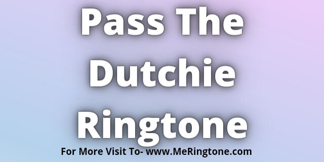 Read more about the article Pass The Dutchie Ringtone Download