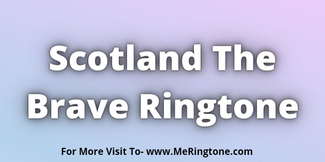 You are currently viewing Scotland The Brave Ringtone Download