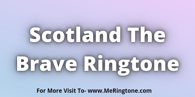 Read more about the article Scotland The Brave Ringtone Download