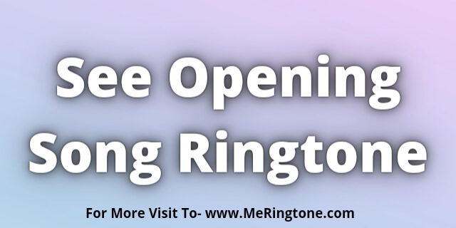 You are currently viewing See Opening Song Ringtone Download