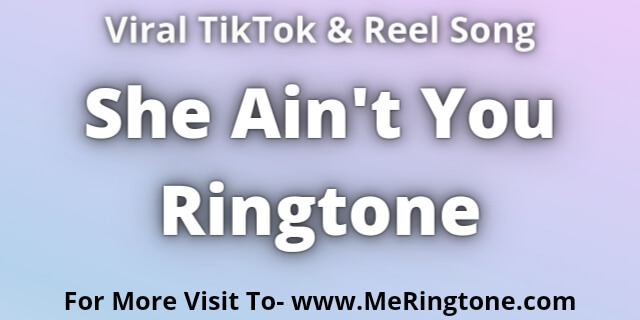 You are currently viewing She Ain’t You Ringtone Download