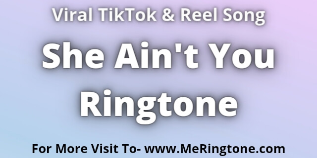 Read more about the article She Ain’t You Ringtone Download