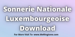 Read more about the article Sonnerie Nationale Luxembourgeoise Download