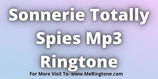 You are currently viewing Sonnerie Totally Spies Mp3 Ringtone Download