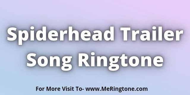 Read more about the article Spiderhead Trailer Song Ringtone Download