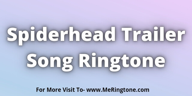 You are currently viewing Spiderhead Trailer Song Ringtone Download