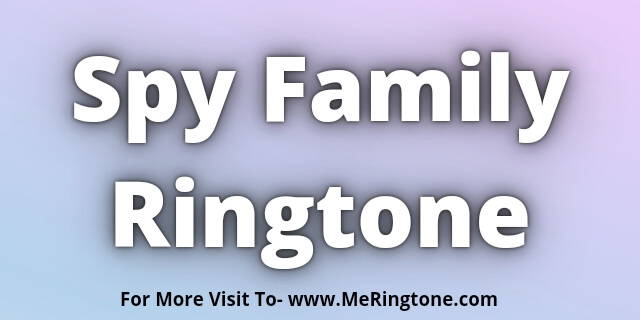 You are currently viewing Spy Family Ringtone Download