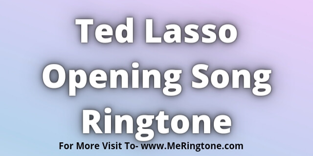 Read more about the article Ted Lasso Opening Song Ringtone Download