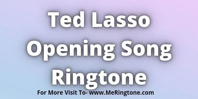You are currently viewing Ted Lasso Opening Song Ringtone Download