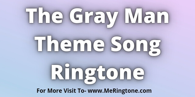 You are currently viewing The Gray Man Theme Song Ringtone Download