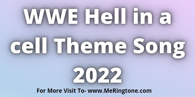 You are currently viewing WWE Hell in a cell Theme Song 2022 Download