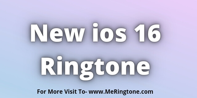 Read more about the article ios 16 Ringtone Download