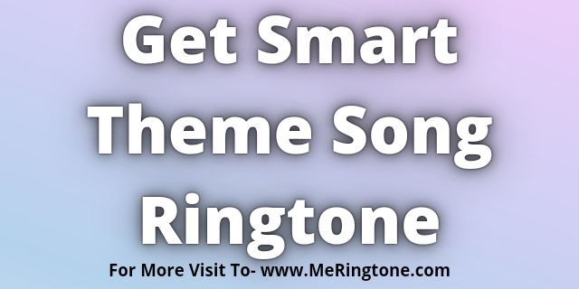 Read more about the article Get Smart Theme Song Ringtone Download