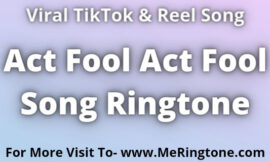 Act Fool Act Fool Song Ringtone Download