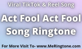 Act Fool Act Fool Song Ringtone Download