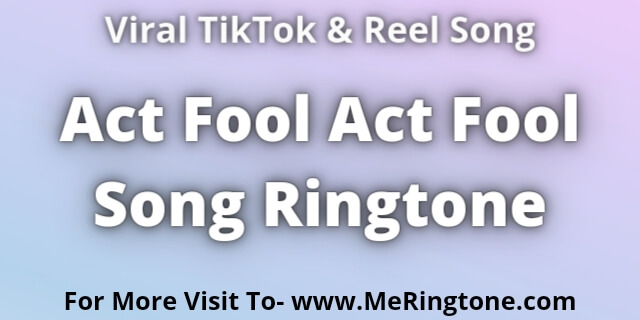 You are currently viewing Act Fool Act Fool Song Ringtone Download
