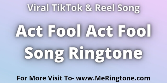 Read more about the article Act Fool Act Fool Song Ringtone Download