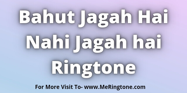 Read more about the article Bahut Jagah Hai Nahi Jagah hai Ringtone Download