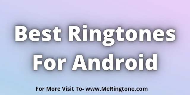 You are currently viewing Best Ringtones For Android