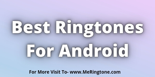 Read more about the article Best Ringtones For Android