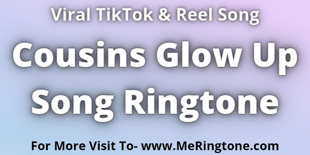 Read more about the article Cousins Glow Up Song Ringtone Download