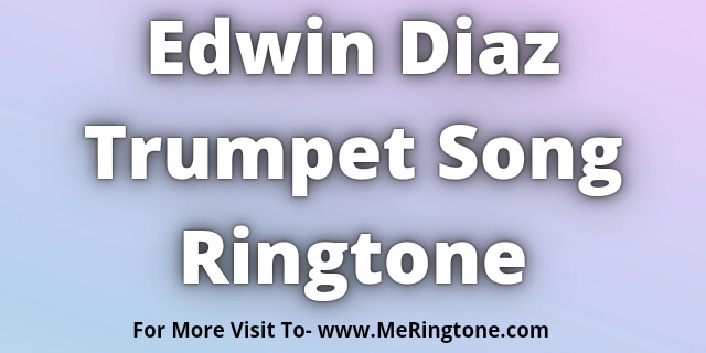 Read more about the article Edwin Diaz Trumpet Song Ringtone Download