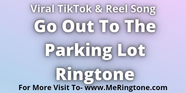 Read more about the article Go Out To The Parking Lot Ringtone Download
