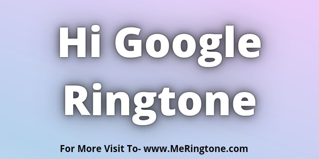 Read more about the article Hi Google Ringtone Download