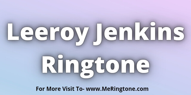 Read more about the article Leeroy Jenkins Ringtone Download