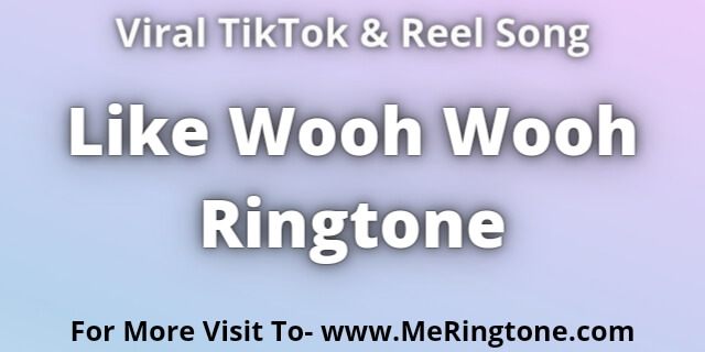 Read more about the article Like Wooh Wooh Ringtone Download