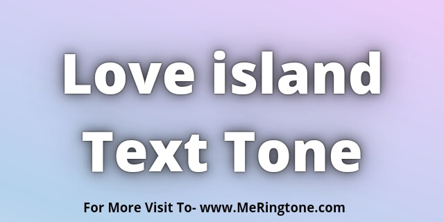 You are currently viewing Love island Text Tone Download