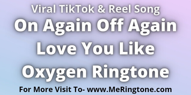 You are currently viewing On Again Off Again Love You Like Oxygen Ringtone Download