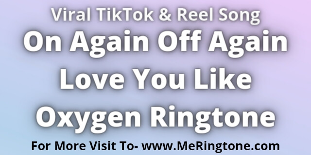 Read more about the article On Again Off Again Love You Like Oxygen Ringtone Download