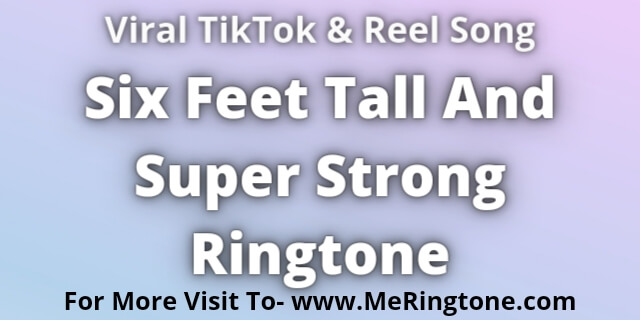 Read more about the article Six Feet Tall And Super Strong Ringtone Download