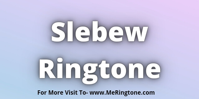 Read more about the article Slebew Ringtone Download