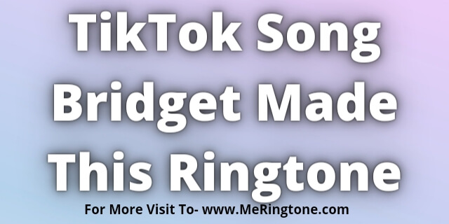 You are currently viewing TikTok Song Bridget Made This Ringtone Download