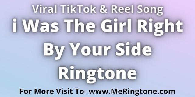 Read more about the article i Was The Girl Right By Your Side Ringtone