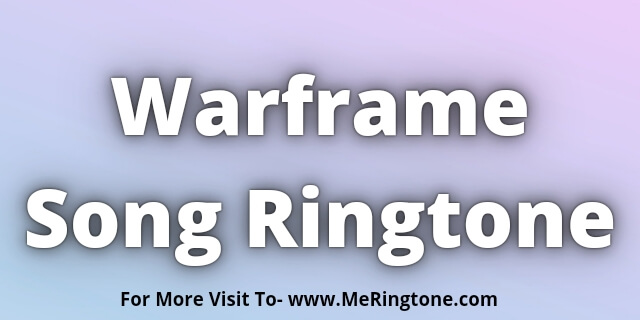 You are currently viewing Warframe Song Ringtone Download