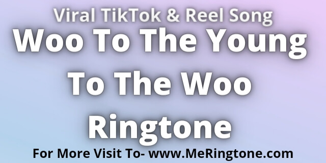 You are currently viewing Woo To The Young To The Woo Ringtone Download