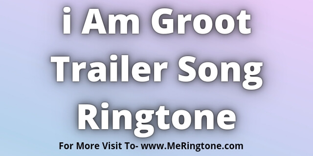 You are currently viewing i Am Groot Trailer Song Ringtone Download